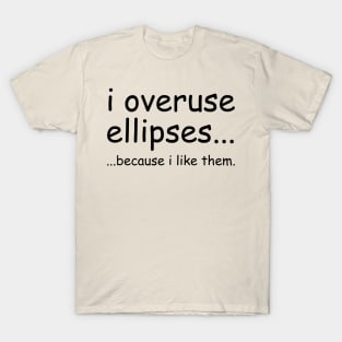 i overuse ellipses because i like them T-Shirt